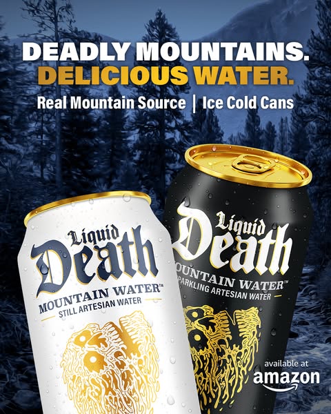 Liquid Death - Deadly Mountain. Delicious Water.